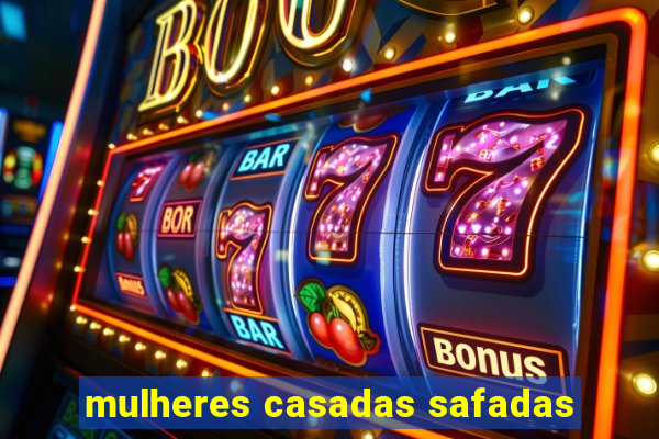 mulheres casadas safadas